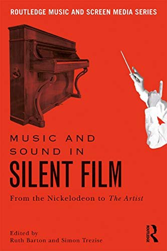 Music and Sound in Silent Film: From the Nickelodeon to The Artist (Routledge Music and Screen Media) (English Edition)