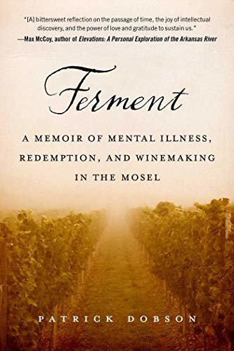 Ferment: A Memoir of Mental Illness, Redemption, and Winemaking in the Mosel (English Edition)