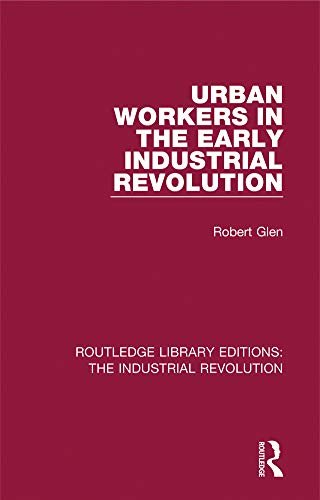 Urban Workers in the Early Industrial Revolution (Routledge Library Editions: the Industrial Revolution Book 2) (English Edition)