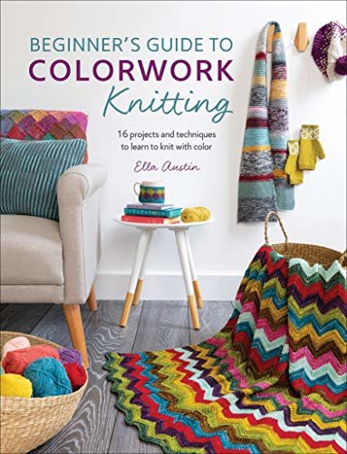 Beginner's Guide to Colorwork Knitting: 16 Projects and Techniques to Learn to Knit with Color (English Edition)