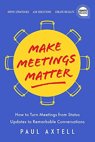 Make Meetings Matter: How to Turn Meetings from Status Updates to Remarkable Conversations (Ignite Reads) (English Edition)