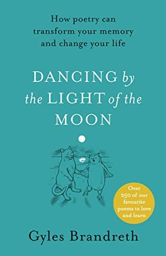 Dancing By The Light of The Moon: Over 250 poems to read, relish and recite (English Edition)