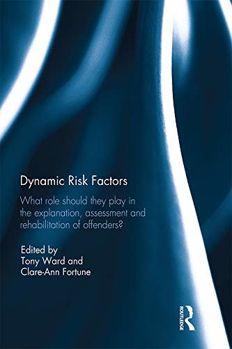 Dynamic Risk Factors: What role should they play in the explanation, assessment and rehabilitation of offenders? (English Edition)