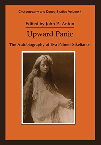 Upward Panic: The Autobiography of Eva Palmer-Sikelianos (Choreography and Dance Studies Series Book 4) (English Edition)
