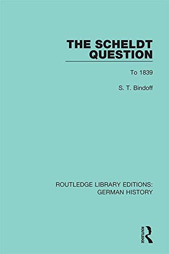 The Scheldt Question: To 1839 (Routledge Library Editions: German History Book 4) (English Edition)