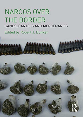 Narcos Over the Border: Gangs, Cartels and Mercenaries (English Edition)