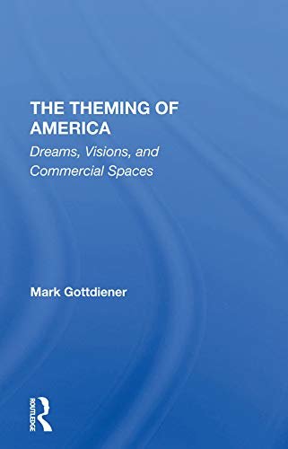 The Theming Of America: Dreams, Visions, And Commercial Spaces (English Edition)