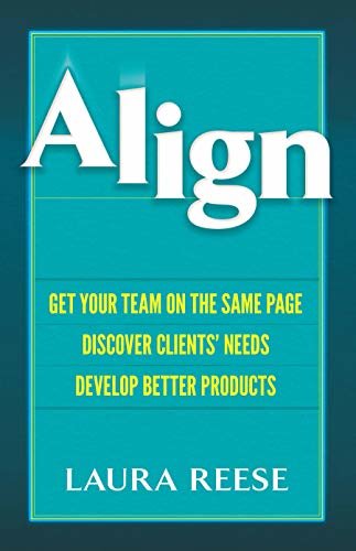 Align: Get Your Team on the Same Page, Discover Clients' Needs, Develop Better Products (English Edition)