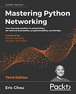 Mastering Python Networking: Your one-stop solution to using Python for network automation, programmability, and DevOps, 3rd Edition (English Edition)