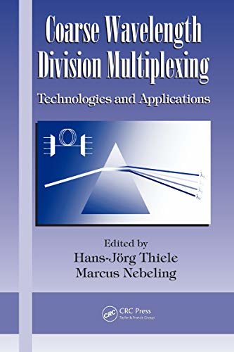 Coarse Wavelength Division Multiplexing: Technologies and Applications (Optical Science and Engineering Book 127) (English Edition)