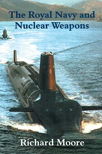 The Royal Navy and Nuclear Weapons (Cass Series: Naval Policy and History Book 14) (English Edition)