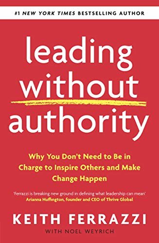 Leading Without Authority: Why You Don’t Need To Be In Charge to Inspire Others and Make Change Happen (English Edition)