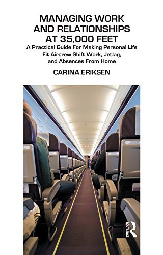 Managing Work and Relationships at 35,000 Feet: A Practical Guide for Making Personal Life Fit Aircrew Shift Work, Jetlag, and Absence from Home (Psychology, ... & Psychotherapy) (English Edition)
