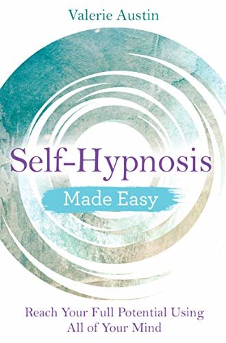 Self-Hypnosis Made Easy: Reach Your Full Potential Using All of Your Mind (English Edition)
