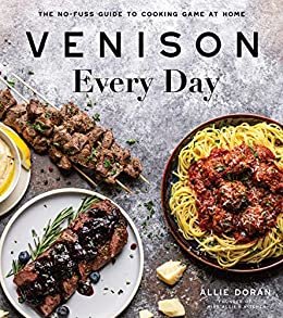 Venison Every Day: The No-Fuss Guide to Cooking Game at Home (English Edition)