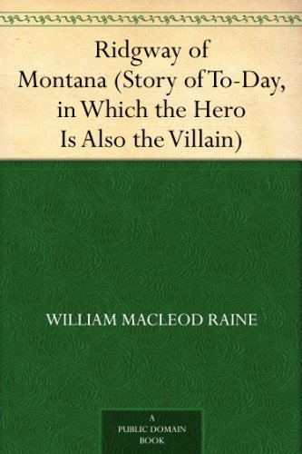 Ridgway of Montana (Story of To-Day, in Which the Hero Is Also the Villain) (免费公版书) (English Edition)