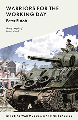 Warriors for the Working Day (Imperial War Museum Wartime Classics Book 6) (English Edition)