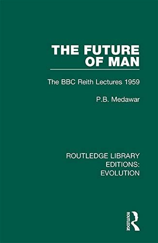 The Future of Man: The BBC Reith Lectures 1959 (Routledge Library Editions: Evolution Book 7) (English Edition)