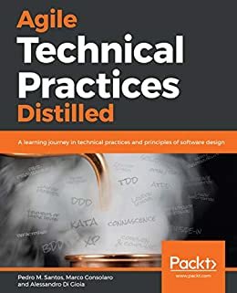 Agile Technical Practices Distilled: A learning journey in technical practices and principles of software design (English Edition)
