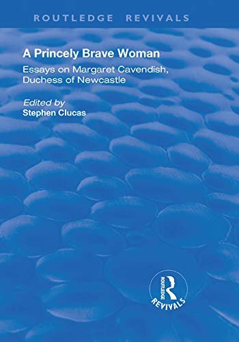 A Princely Brave Woman: Essays on Margaret Cavendish, Duchess of Newcastle (English Edition)