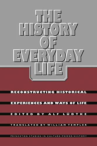 The History of Everyday Life: Reconstructing Historical Experiences and Ways of Life (Princeton Studies in Culture/Power/History) (English Edition)