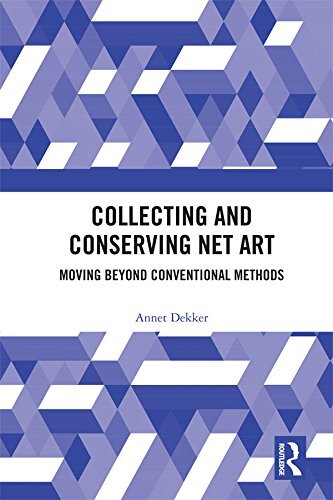 Collecting and Conserving Net Art: Moving beyond Conventional Methods (English Edition)