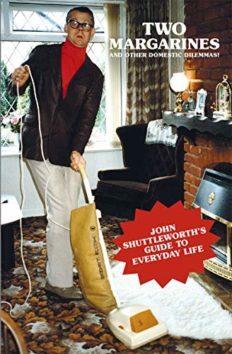 Two Margarines And Other Domestic Dilemmas!: John Shuttleworth's Guide to Everyday Life (English Edition)