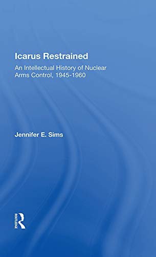 Icarus Restrained: An Intellectual History Of Nuclear Arms Control, 1945-1960 (English Edition)