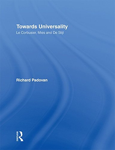 Towards Universality: Le Corbusier, Mies and De Stijl (English Edition)