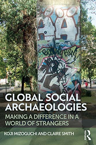 Global Social Archaeologies: Making a Difference in a World of Strangers (English Edition)