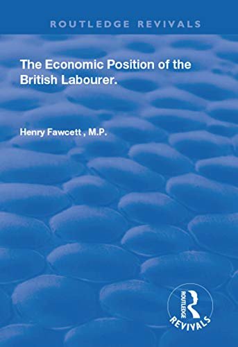 The Economic Position of the British Labourer (Routledge Revivals) (English Edition)