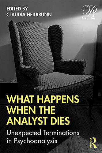 What Happens When the Analyst Dies: Unexpected Terminations in Psychoanalysis (Psychoanalysis in a New Key Book Series) (English Edition)