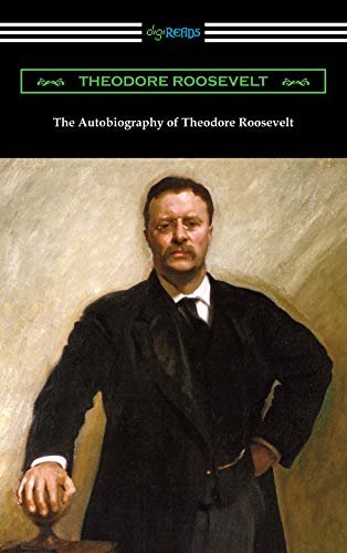 The Autobiography of Theodore Roosevelt (English Edition)