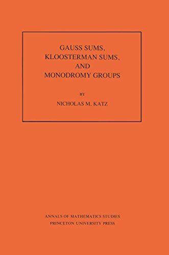 Gauss Sums, Kloosterman Sums, and Monodromy Groups. (AM-116), Volume 116 (Annals of Mathematics Studies) (English Edition)
