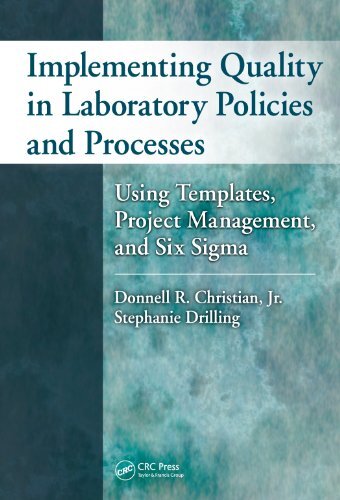 Implementing Quality in Laboratory Policies and Processes: Using Templates, Project Management, and Six Sigma (English Edition)