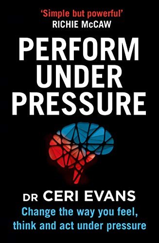 Perform Under Pressure: Change the Way You Feel, Think and Act Under Pressure (English Edition)