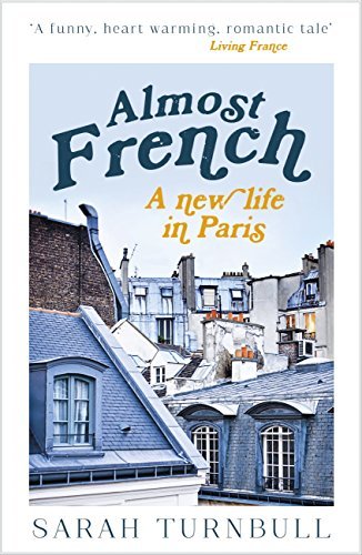 Almost French: A New Life in Paris (English Edition)