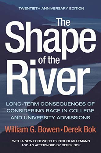 The Shape of the River: Long-Term Consequences of Considering Race in College and University Admissions Twentieth Anniversary Edition (The William G. Bowen Series Book 113) (English Edition)
