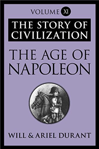 The Age of Napoleon: The Story of Civilization, Volume XI (English Edition)