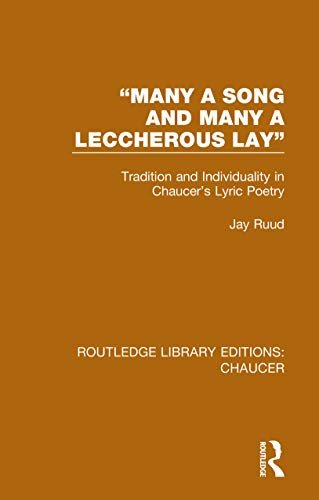 "Many a Song and Many a Leccherous Lay": Tradition and Individuality in Chaucer's Lyric Poetry (Routledge Library Editions: Chaucer) (English Edition)