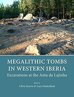 Megalithic Tombs in Western Iberia: Excavations at the Anta da Lajinha (English Edition)