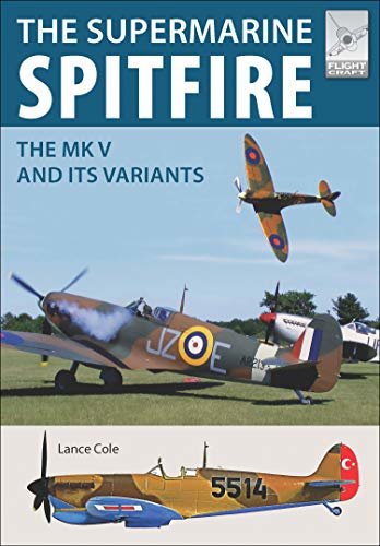 The Supermarine Spitfire MKV: The MK V and Its Variants (FlightCraft Book 15) (English Edition)