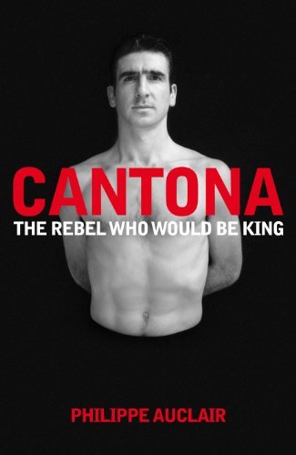 Cantona: The Rebel Who Would Be King (English Edition)