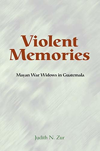 Violent Memories: Mayan War Widows In Guatemala (English Edition)
