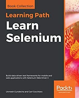 Learn Selenium: Build data-driven test frameworks for mobile and web applications with Selenium Web Driver 3 (English Edition)