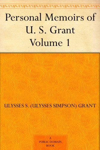 Personal Memoirs of U. S. Grant ¿ Volume 1 (English Edition)