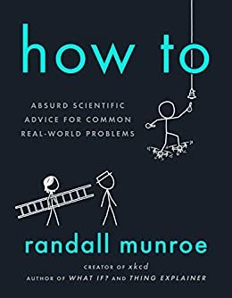 How To: Absurd Scientific Advice for Common Real-World Problems (English Edition)