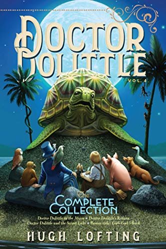 Doctor Dolittle The Complete Collection, Vol. 4: Doctor Dolittle in the Moon; Doctor Dolittle's Return; Doctor Dolittle and the Secret Lake; Gub-Gub's Book (English Edition)