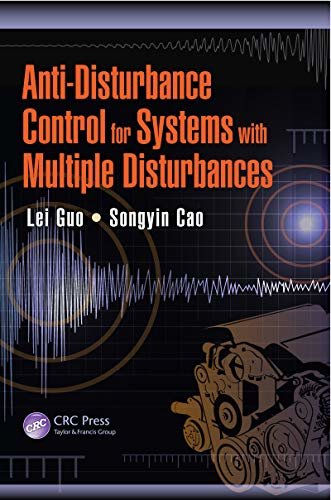 Anti-Disturbance Control for Systems with Multiple Disturbances (Automation and Control Engineering Book 52) (English Edition)