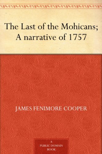 The Last of the Mohicans; A narrative of 1757 (免费公版书) (English Edition)